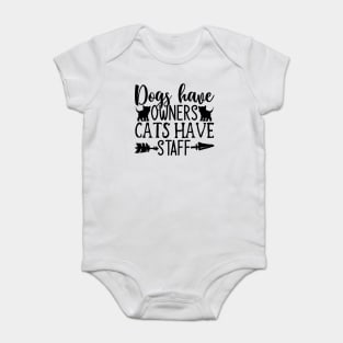 Dogs Have Owners Cats Have Staff Baby Bodysuit